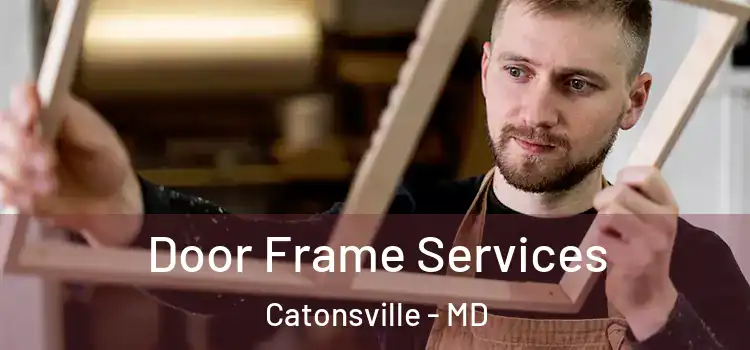  Door Frame Services Catonsville - MD